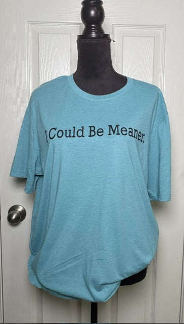 I Could Be Meaner - Unisex Graphic Tee